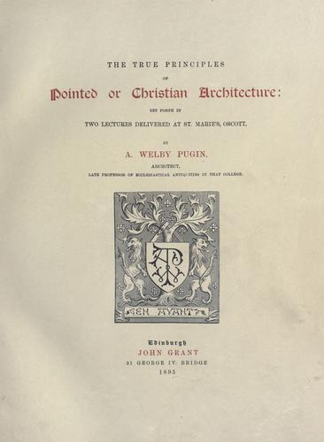 The true principles of pointed or Christian architecture