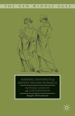 Marking Maternity In Middle English Romance Mothers Identity And Contamination