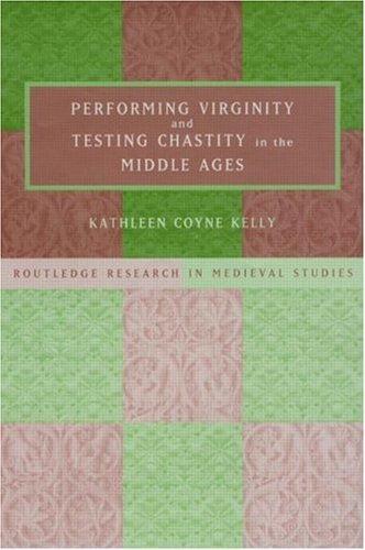 Performing virginity and testing chastity in the Middle Ages