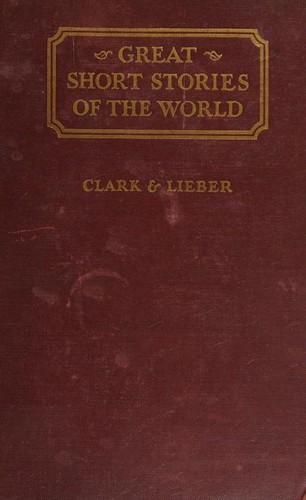 Great Short Stories of the World -- a collection of complete short stories chosen from the literatures of all periods and countries
